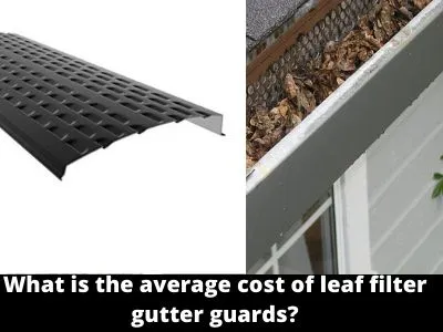 What Is The Average Cost Of Leaf Filter Gutter Guards